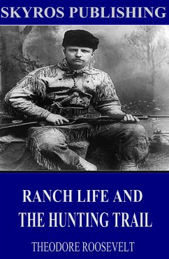 Ranch Life and the Hunting-Trail (eBook, ePUB) - Roosevelt, Theodore