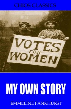 My Own Story (eBook, ePUB) - Pankhurst, Emmeline