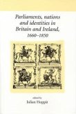 Parliaments, nations and identities in Britain and Ireland, 1660-1850 (eBook, PDF)