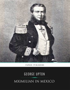 Maximilian in Mexico (eBook, ePUB) - Upton, George