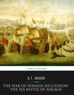The War of Spanish Succession: The Sea Battle of Malaga (eBook, ePUB) - Mahan, A.T.