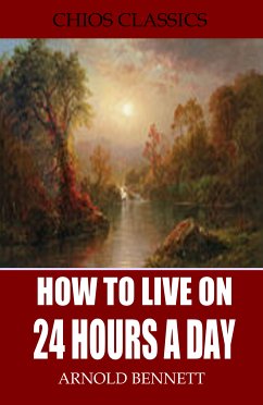 How to Live on 24 Hours a Day (eBook, ePUB) - Bennett, Arnold