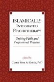 Islamically Integrated Psychotherapy : Uniting Faith and Professional Practice (eBook, ePUB) Islamically Integrated Psychotherapy : Uniting Faith and Professional Practice (eBook, ePUB)