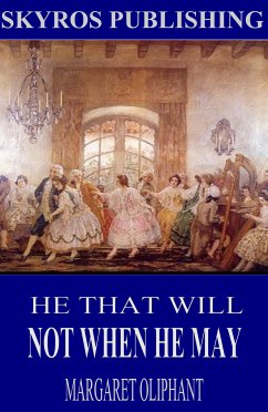 He That Will Not When He May (eBook, ePUB) - Oliphant, Margaret