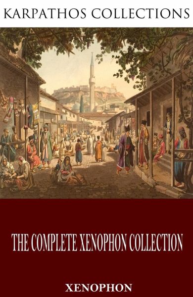 The Complete Xenophon Collection (eBook, ePUB) The Complete Xenophon Collection (eBook, ePUB)