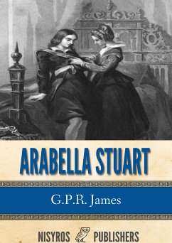 Arabella Stuart: A Romance from English History (eBook, ePUB) - James, G.P.R.