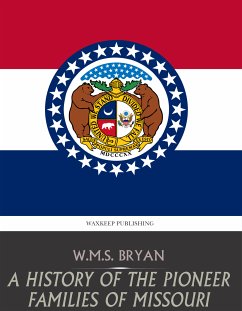 A History of the Pioneer Families of Missouri (eBook, ePUB) - Bryan, W. M. S.