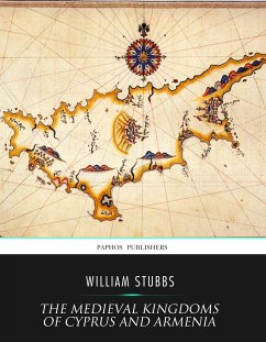 The Medieval Kingdoms of Cyprus and Armenia (eBook, ePUB) - Stubbs, William