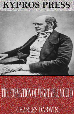 The Formation of Vegetable Mould Through the Action of Worms (eBook, ePUB) - Darwin, Charles