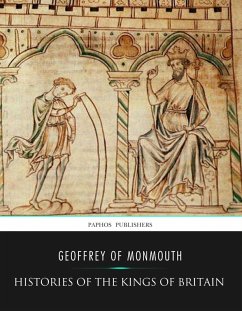 Histories of the Kings of Britain (eBook, ePUB) - Of Monmouth, Geoffrey