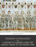 A History of Germany; from the Earliest Period to the Present Time (eBook, ePUB)