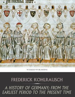 A History of Germany; from the Earliest Period to the Present Time (eBook, ePUB) - Kohlrausch, Frederick
