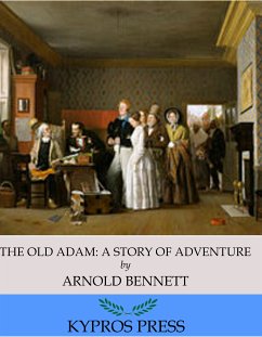 The Old Adam: A Story of Adventure (eBook, ePUB) - Bennett, Arnold