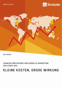 Kleine Kosten, große Wirkung. Chancen und Risiken von Guerilla-Marketing für Start-Ups (eBook, PDF) - Düger, Nuh