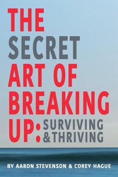 The Secret Art of Breaking Up: Surviving and Thriving (eBook, ePUB) - Stevenson, Aaron; Hague, Corey