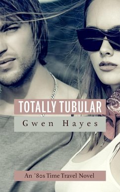 Totally Tubular: An 80s Time Travel Novel (eBook, ePUB) - Hayes, Gwen