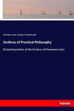 Outlines of Practical Philosophy - Lotze, Hermann;Ladd, George Trumbull