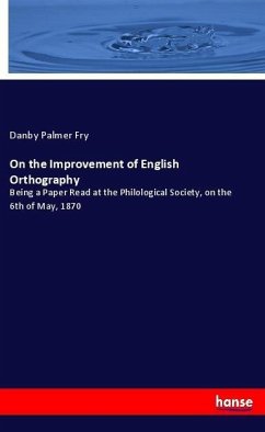 On the Improvement of English Orthography - Fry, Danby Palmer