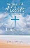 Getting Rid of Hurt and Overcoming the Lingering Concealed Severe Pain (eBook, ePUB)