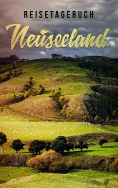 Reisetagebuch Neuseeland zum Selberschreiben und Gestalten - Essential, Travel