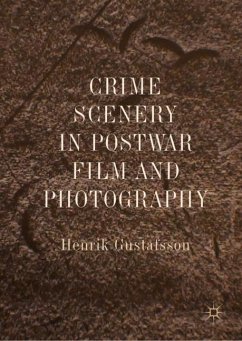 Crime Scenery in Postwar Film and Photography - Gustafsson, Henrik