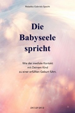 Die Babyseele spricht - Specht, Rebekka