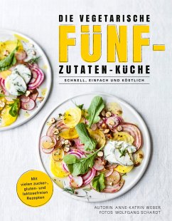 Die vegetarische Fünf-Zutaten-Küche - Weber, Anne-Katrin
