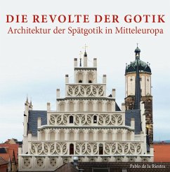 Die Revolte der Gotik - Architektur der Spätgotik in Mitteleuropa - Riestra, Pablo de la