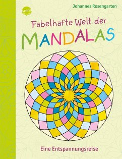 Fabelhafte Welt der Mandalas. Eine Entspannungsreise - Rosengarten, Johannes