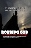 Robbing God of Tithes and Offerings: An Exegetical Compendium of Scriptural Injunctions And Carnal Doctrinal Extrapolations (eBook, ePUB)