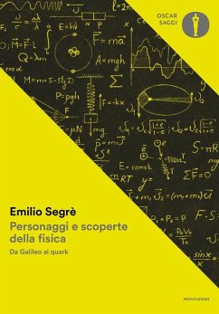 Personaggi e scoperte della fisica. Da Galileo ai quark - Segrè, Emilio