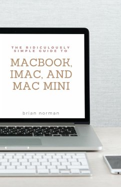 The Ridiculously Simple Guide to MacBook, iMac, and Mac Mini - Norman, Brian