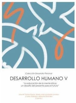 Desarrollo humano V : la educación de la mente ética : un desafío del presente para el futuro
