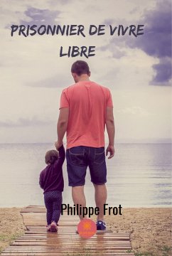 Prisonnier de vivre libre (eBook, ePUB) - Frot, Philippe