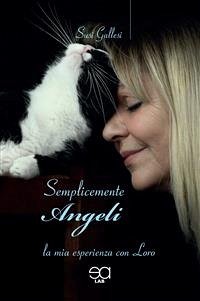 Semplicemente angeli. La mia esperienza con loro (eBook, ePUB) - GALLESI, SUSI