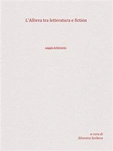 L'Allieva tra letteratura e fiction (eBook, PDF) - Sorbera, Silvestra; Sorbera, Silvestra