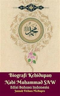 Biografi Kehidupan Nabi Muhammad SAW Edisi Bahasa Indonesia (eBook, ePUB) - Firdaus Mediapro, Jannah