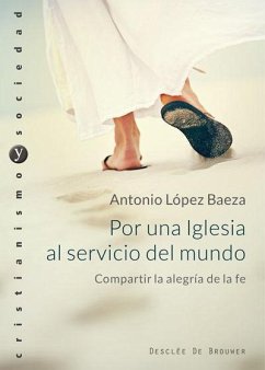 Por una Iglesia al servicio del Mundo : compartir la alegría de la fe - López Baeza, Antonio