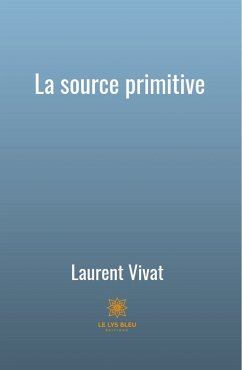 La source primitive (eBook, ePUB) - Vivat, Laurent