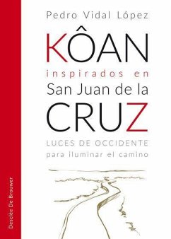 Kôan inspirados en san Juan de la Cruz : luces de Occidente para iluminar el camino - Vidal López, Pedro