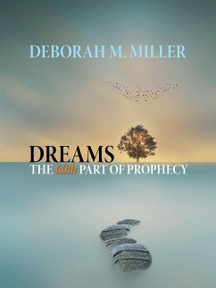 Dreams - the 60Th Part of Prophecy (eBook, ePUB) - Miller, Deborah M.