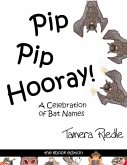 Pip Pip Hooray! - A Celebration of Bat Names (eBook, ePUB) Pip Pip Hooray! - A Celebration of Bat Names (eBook, ePUB)