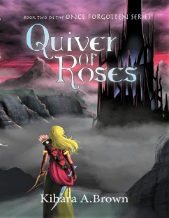 Quiver of Roses Book Two In the Once Forgotten Series (eBook, ePUB) - Brown, Kihara A.
