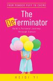 The DeTerminator: From Powder Puff to Chemo, Heidi's Personal Journey Through Cancer (eBook, ePUB)