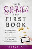 How to Self-Publish Your First Book: A Simple and Inexpensive Guide to Self-Publishing Your First Book (from someone who took the not-so-easy, sometimes expensive, route) (eBook, ePUB)