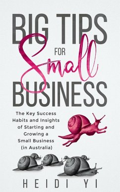 Big Tips For Small Business: The Key Success Habits and Insights of Starting and Growing a Small Business (in Australia) (eBook, ePUB) - Yi, Heidi