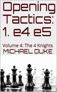 Opening Tactics: 1. e4 e5: Volume 4: The 4 Knights (eBook, ePUB) - Duke, Michael