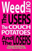 Weed Out the Users the Couch Potatoes and the Losers: Expose and Dump Toxic Men in Your Life (Relationship and Dating Advice for Women, #17) (eBook, ePUB)