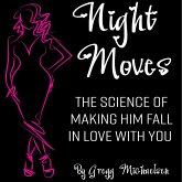 Night Moves: The Science Of Making Him Fall In Love With You (Relationship and Dating Advice for Women Book, #18) (eBook, ePUB)