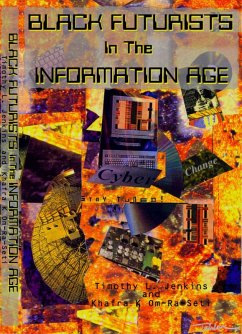 Black Futurists In The Information Age: Vision Of A 21st Century Technological Renaissance (eBook, ePUB) - Om-Ra-Seti, Khafra K; Jenkins, Timothy L.